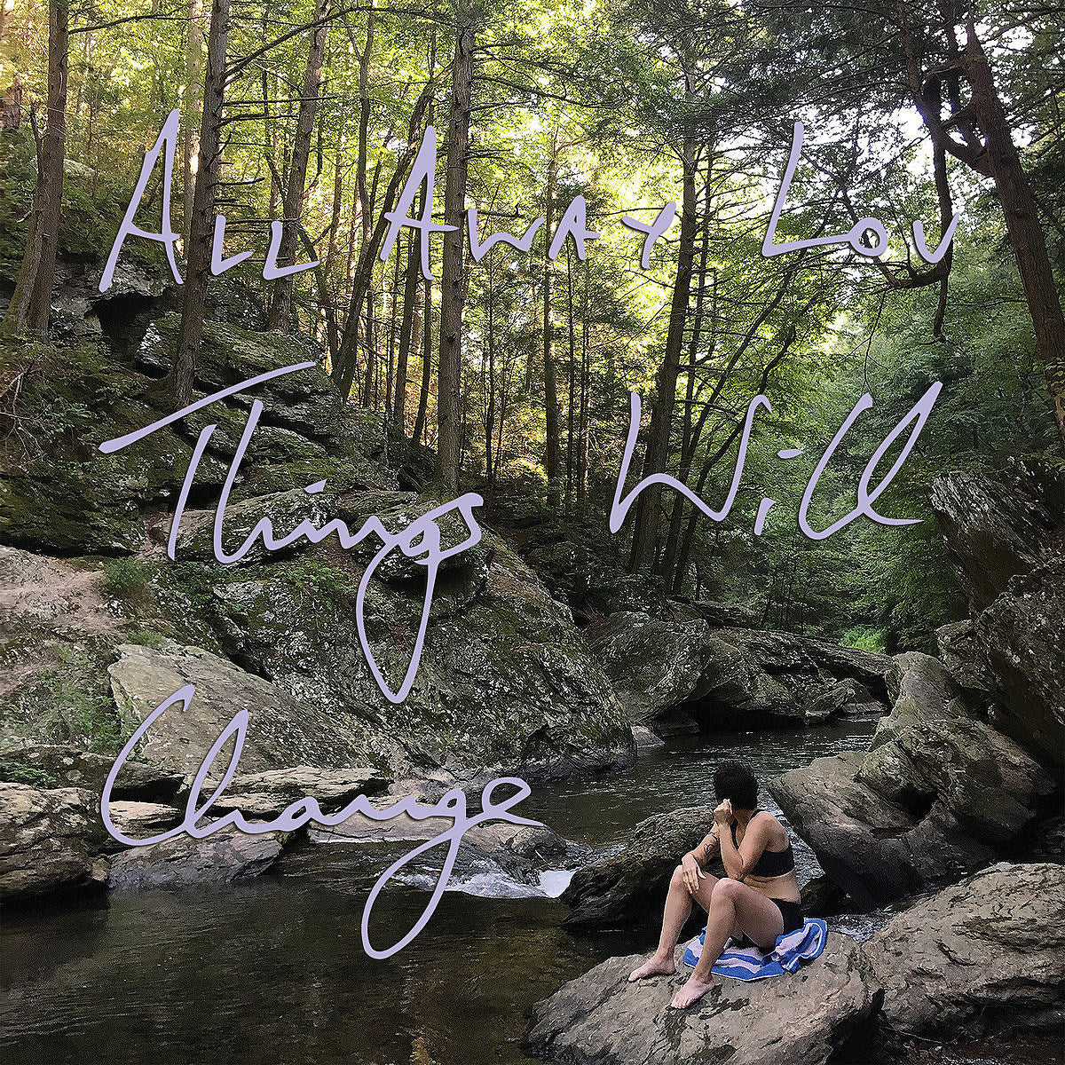 Stream All Away Lou’s (Lou Hanman) debut album ‘Things Will Change’