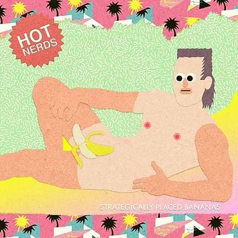 Hot Nerds releasing ‘Strategically Placed Bananas’ (listen)
