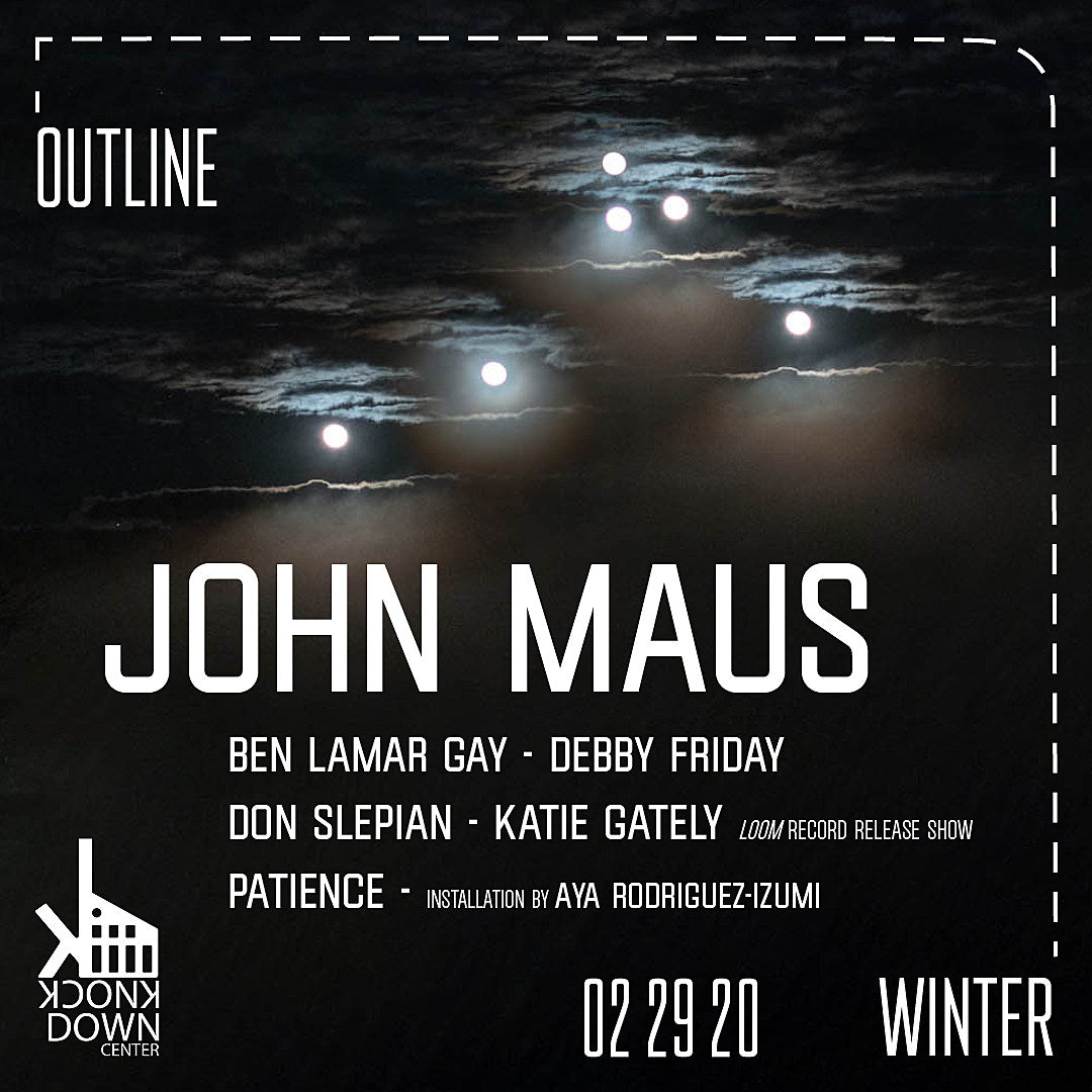 John Maus, Ben LaMar Gay, Patience & more playing “Outline” series @ Knockdown Center (BV presale)