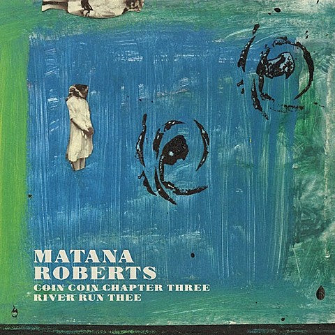 Matana Roberts releasing ‘Coin Coin Chapter Three’ (listen), playing release show in NYC with Rain Machine