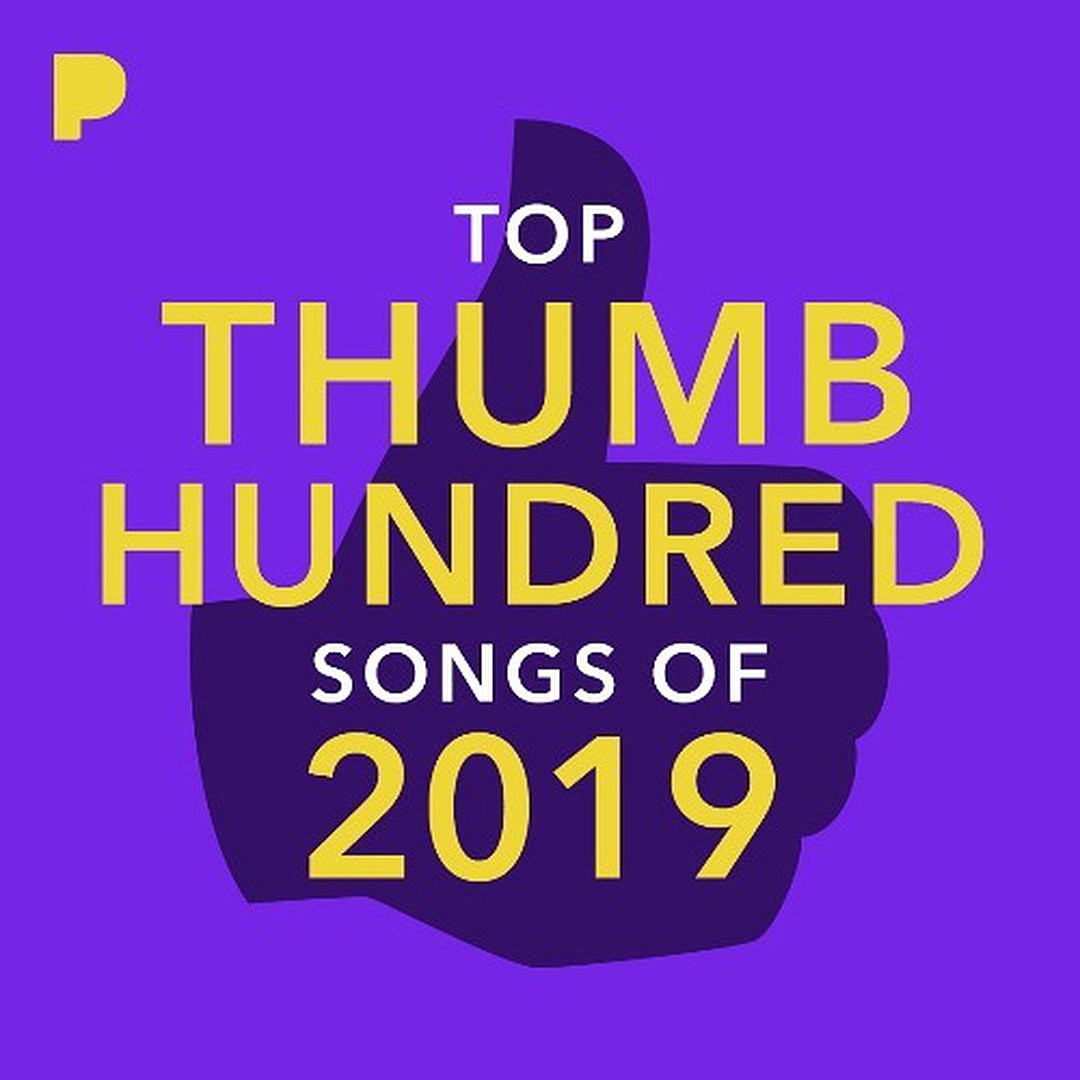 Pandora’s “Top Thumb Hundred” of 2019 and the decade