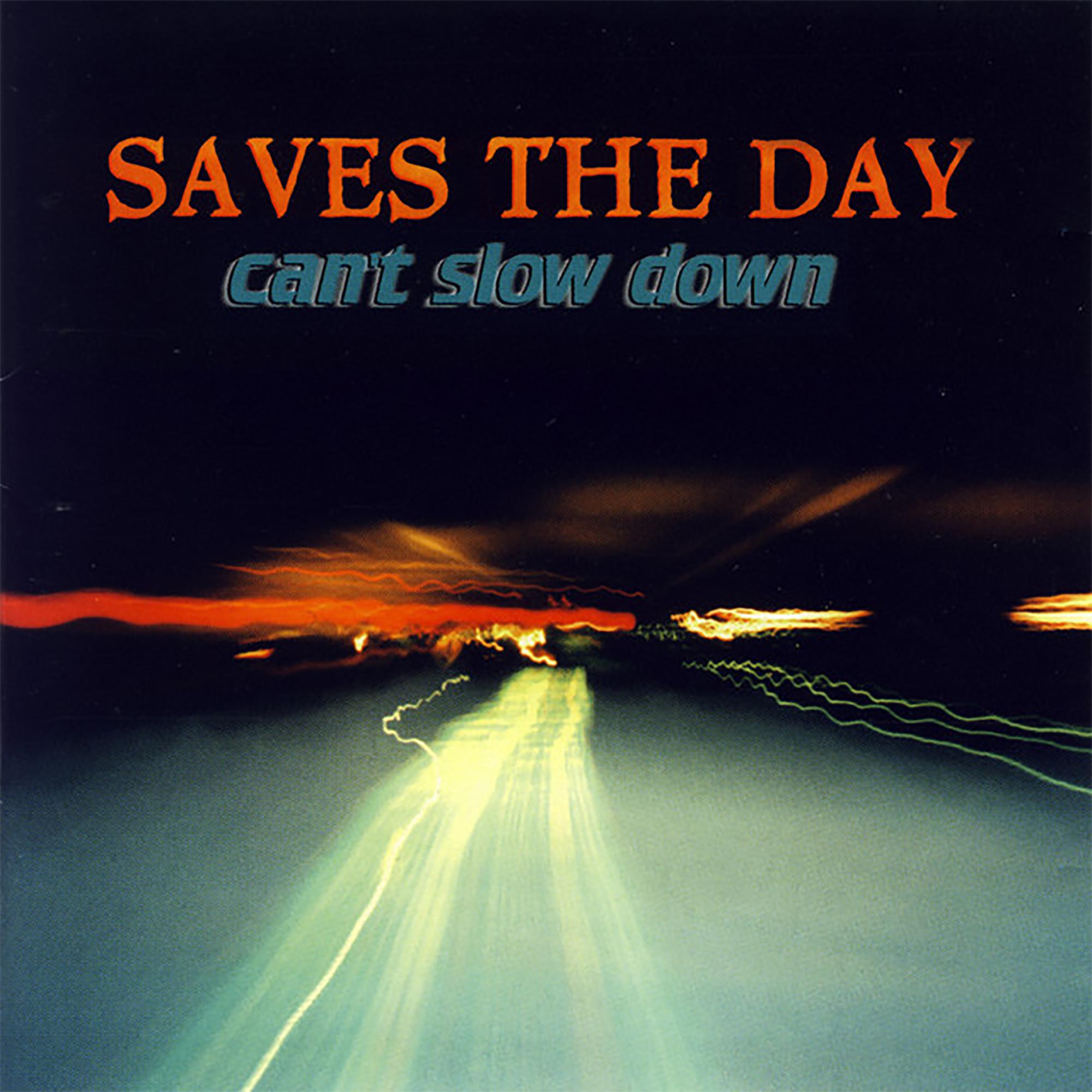 SAVES THE DAY ‘CAN'T SLOW DOWN’ LP