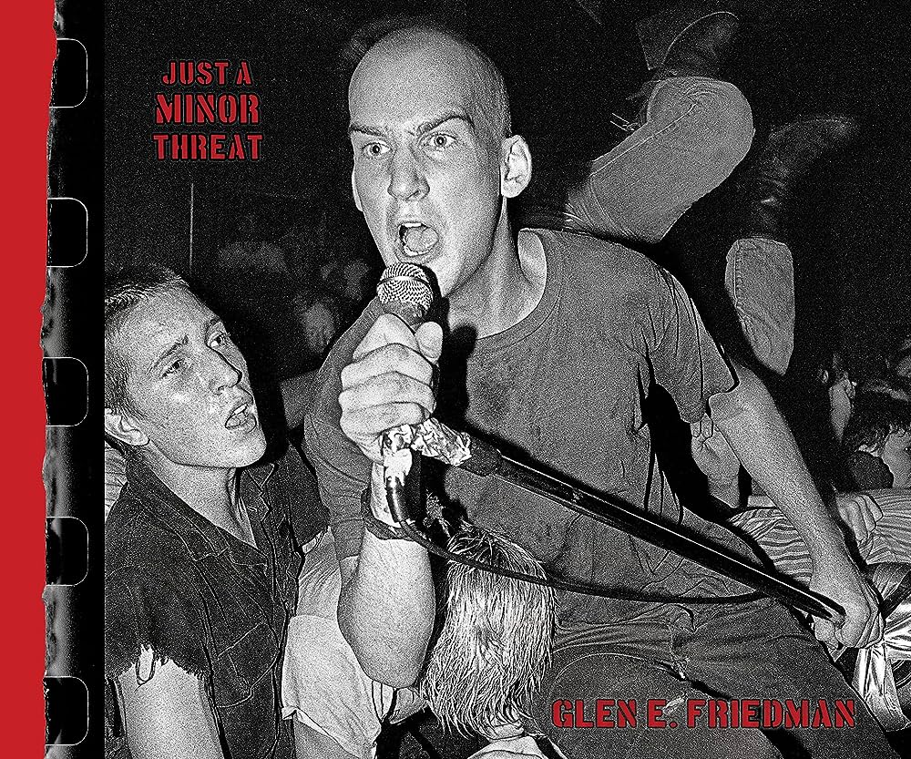 JUST A MINOR THREAT: THE MINOR THREAT PHOTOGRAPHS OF GLEN E. FRIEDMAN BOOK