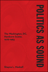 POLITICS AS SOUND: THE WASHINGTON DC HARDCORE SCENE 1978-1983 BOOK