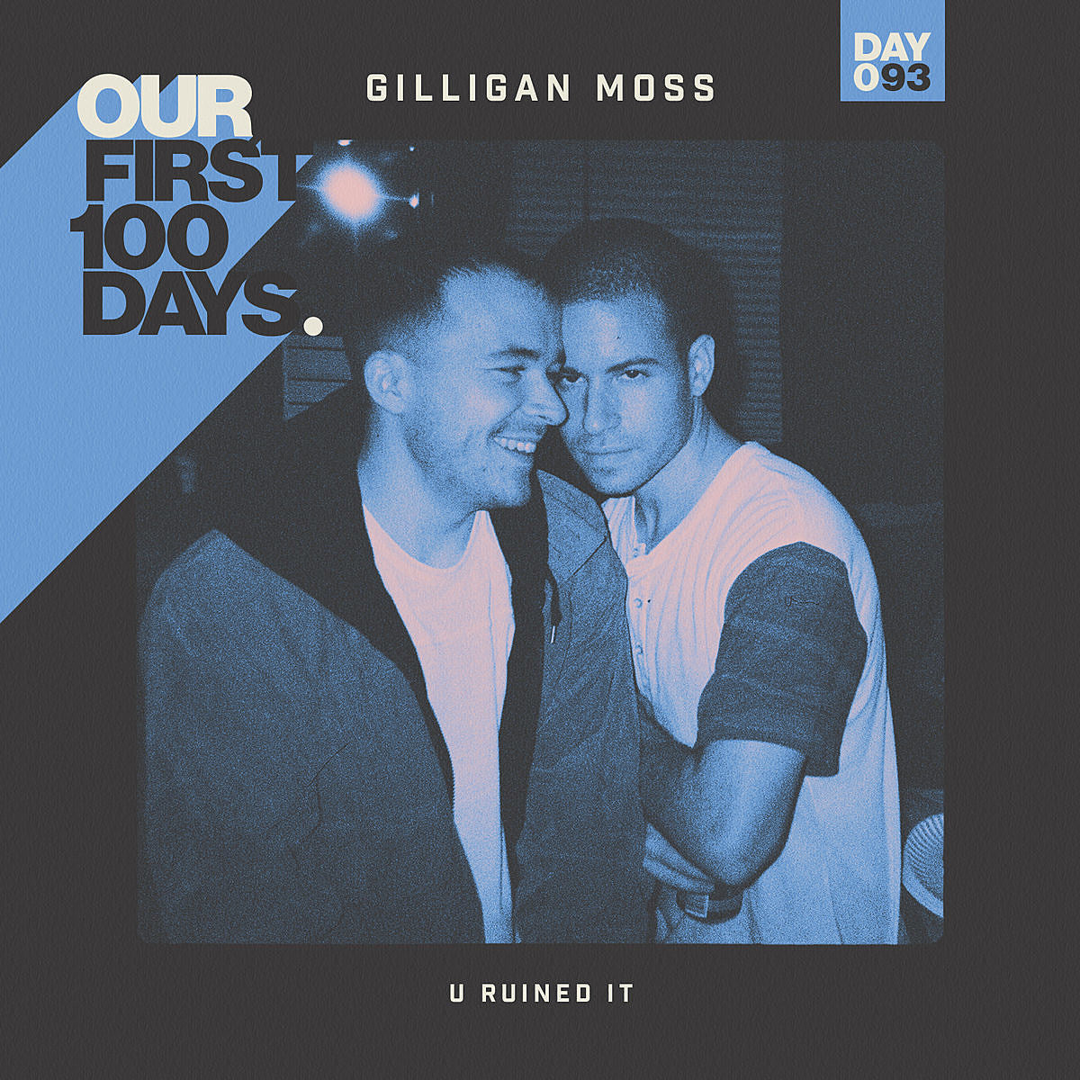 Day 93/100: Gilligan Moss – “U Ruined It”