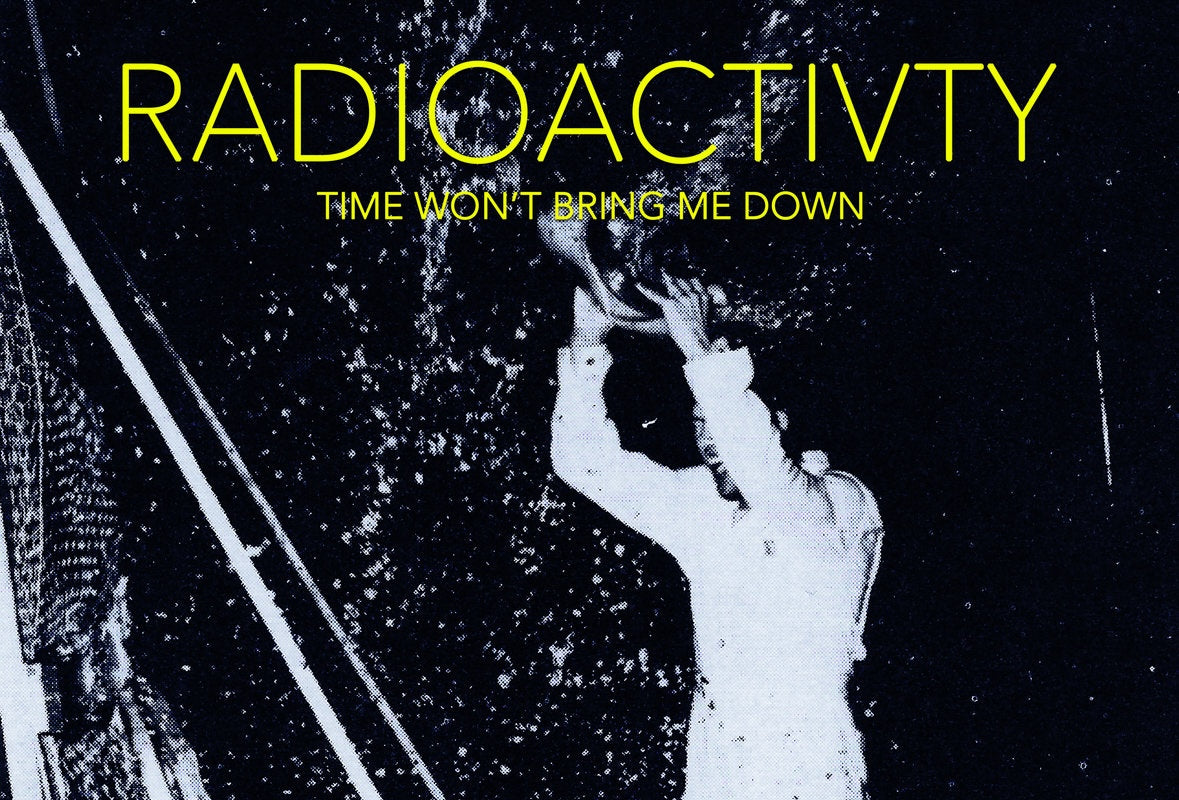Radioactivity announce first album in 10 years, ‘Time Won’t Bring Me Down,’ share title track