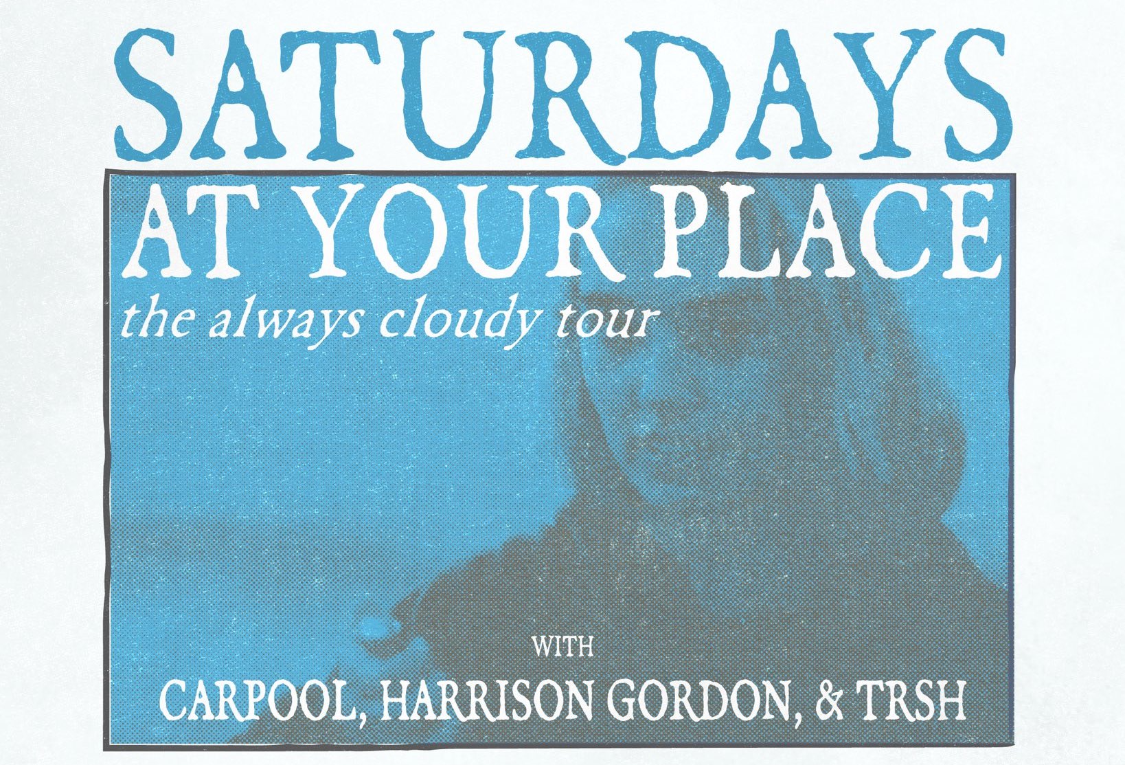 Saturdays At Your Place, Carpool, Harrison Gordon & TRSH announce tour