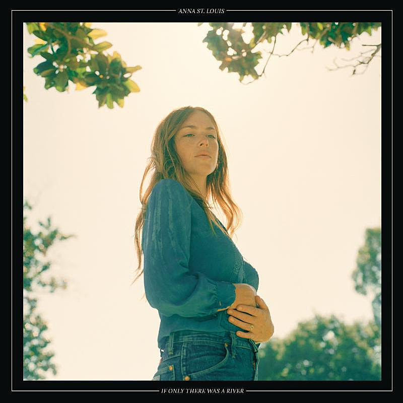 stream Anna St. Louis’ new album ‘If Only There Was A River’