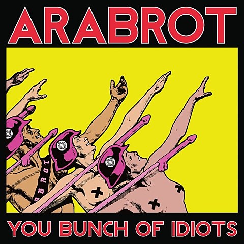 listen to Arabrot’s new EP, ‘You Bunch of Idiots’