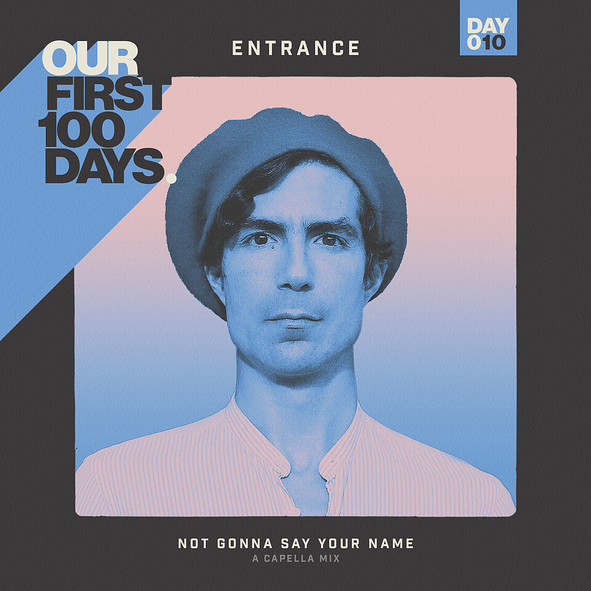 Day 10/100:  Entrance – “Not Gonna Say Your Name (A Cappella Mix)”