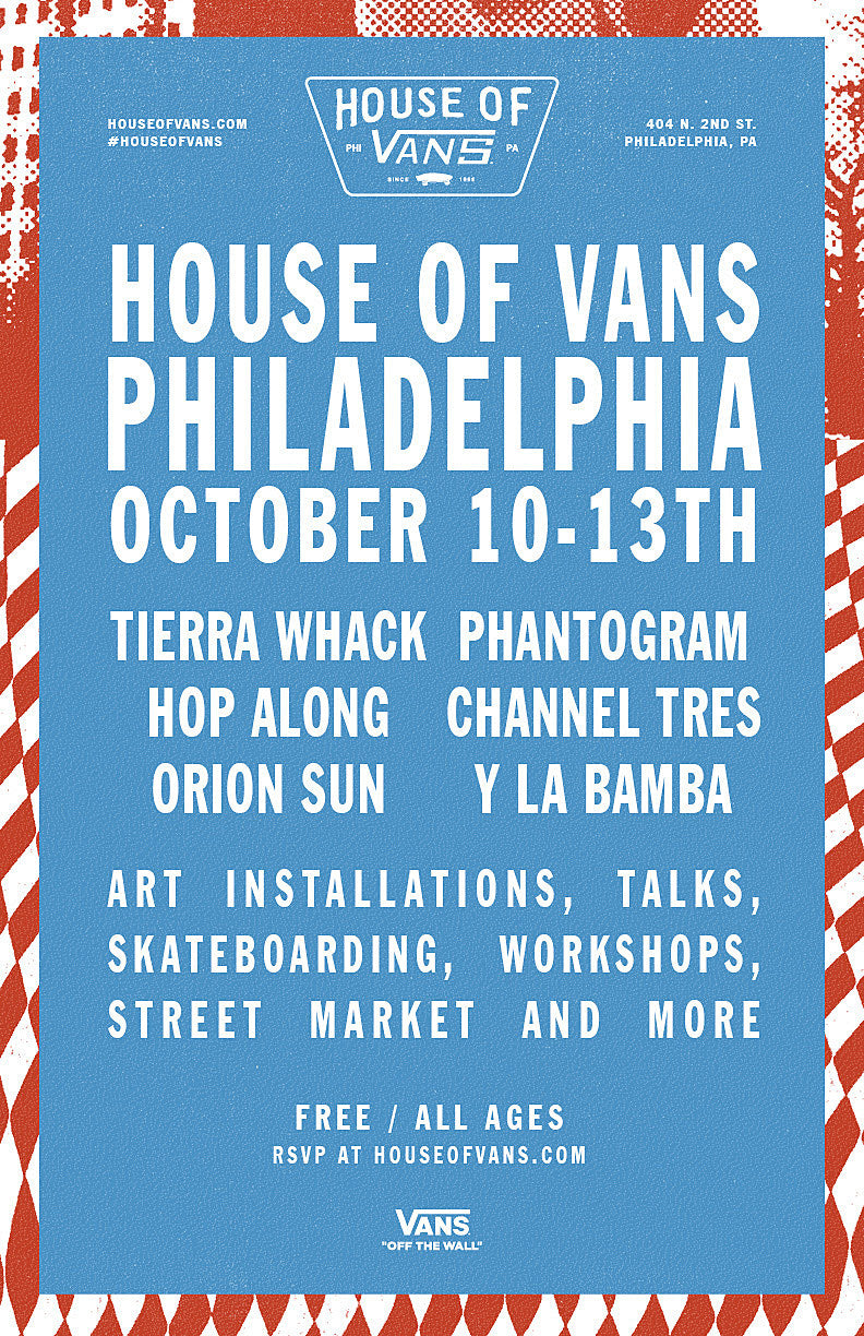 House of Vans doing Philly pop-up with Tierra Whack, Phantogram, Hop Along, more