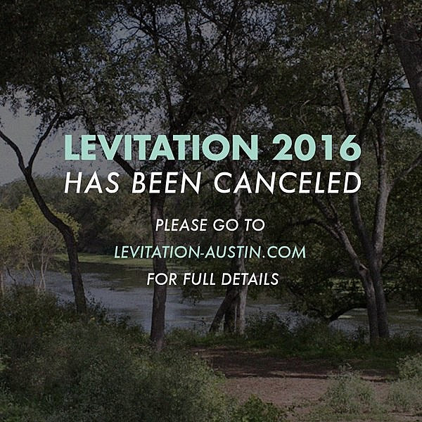 2016 Levitation Festival has been CANCELED due to “dangerous weather”