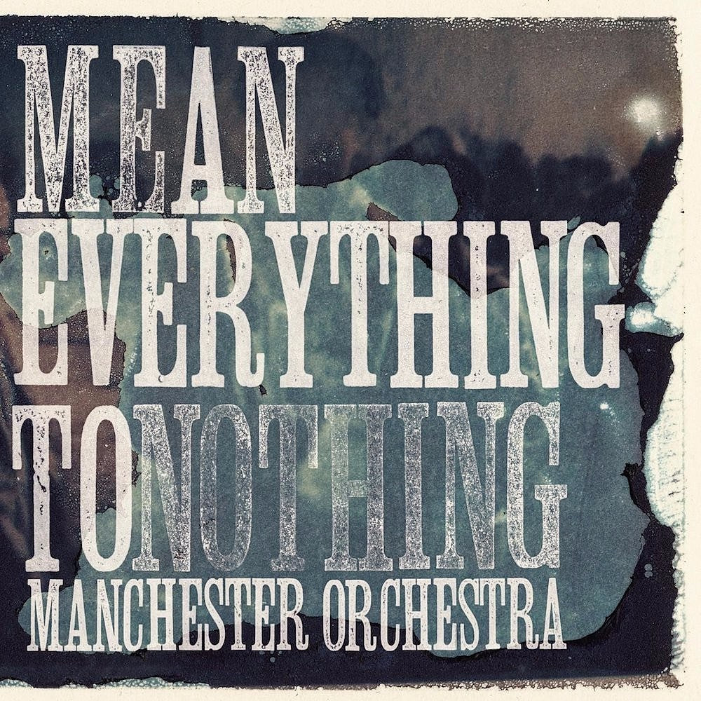 Manchester Orchestra’s ‘Mean Everything to Nothing’ is still an underrated opus
