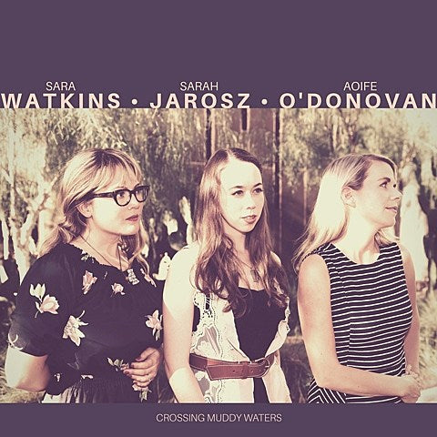 Sara Watkins, Sarah Jarosz & Aoife O’Donovan are I’m With Her, touring (dates & videos)