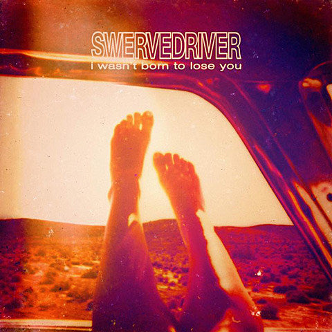 Swervedriver announce new LP, ‘I Wasn’t Born To Lose You’ (listen to a song ++ artwork and tracklist)