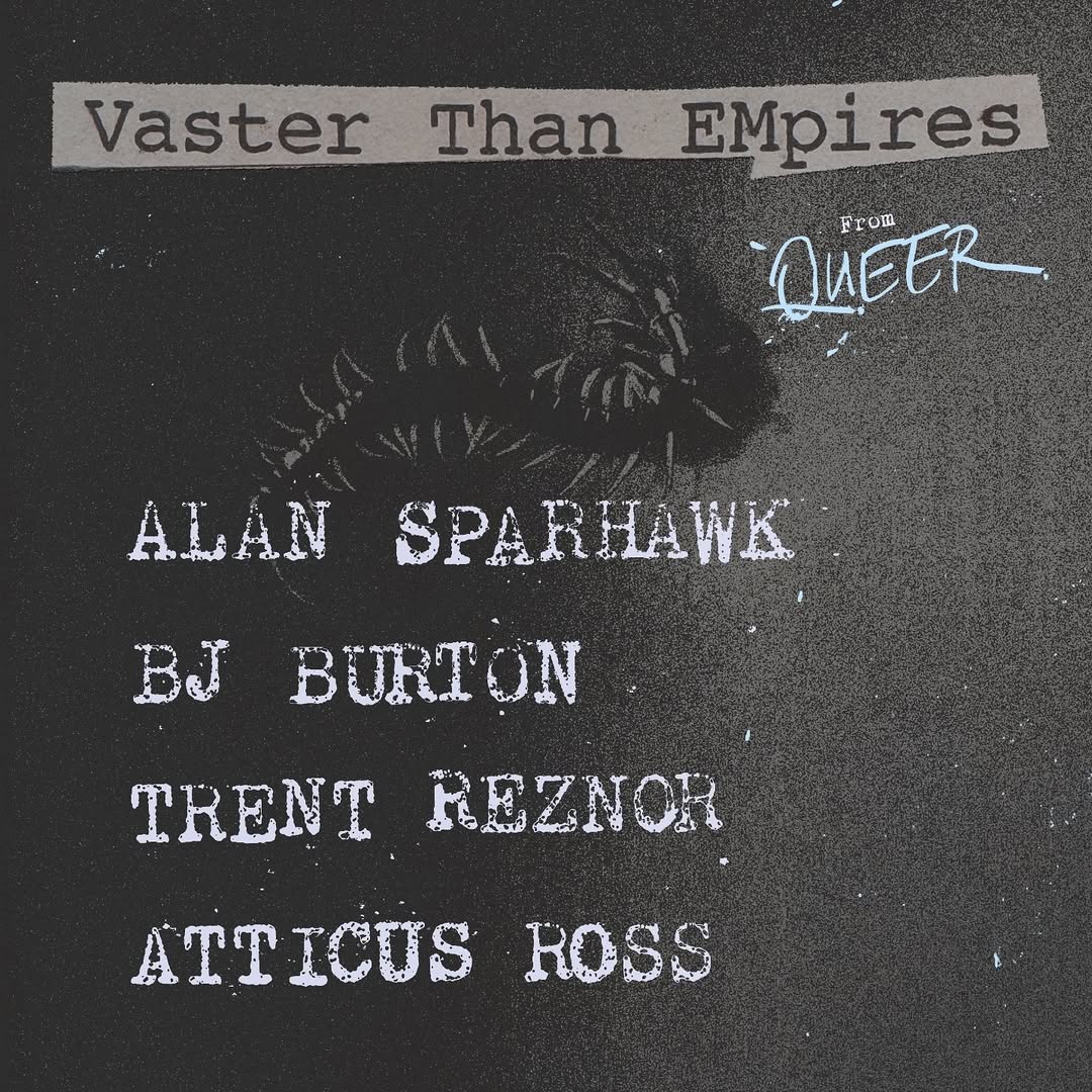 Trent Reznor & Atticus Ross collab w/ Low’s Alan Sparhawk and BJ Burton on alt version of “Vaster Than Empires” from ‘Queer’ soundtrack