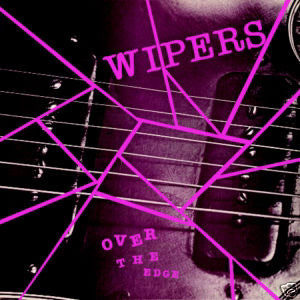WIPERS 'OVER THE EDGE' LP