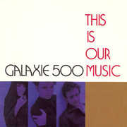 GALAXIE 500 'THIS IS OUR MUSIC' LP