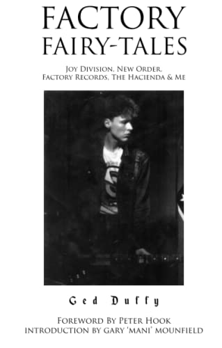 FACTORY FAIRY-TALES: JOY DIVISION, NEW ORDER, FACTORY RECORDS, THE HACIENDA & ME BOOK