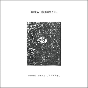 DREW MCDOWALL 'UNNATURAL CHANNEL' LP