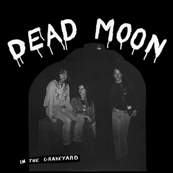 DEAD MOON 'IN THE GRAVEYARD' LP
