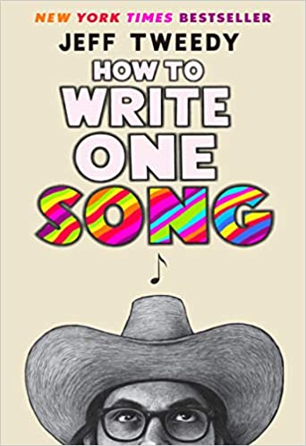 JEFF TWEEDY: HOW TO WRITE ONE SONG: LOVING THE THINGS WE CREATE AND HOW THEY LOVE US BACK BOOK