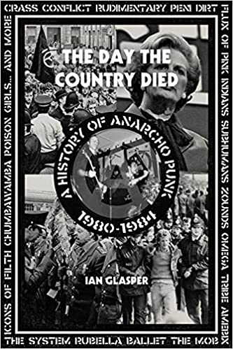 THE DAY THE COUNTRY DIED: A HISTORY OF ANARCHO PUNK 1980-1984 BOOK