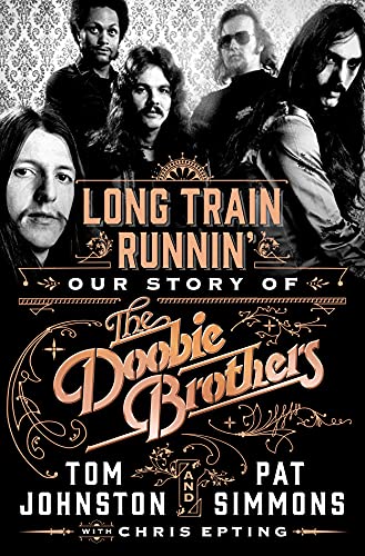 LONG TRAIN RUNNIN': OUR STORY OF THE DOOBIE BROTHERS BOOK