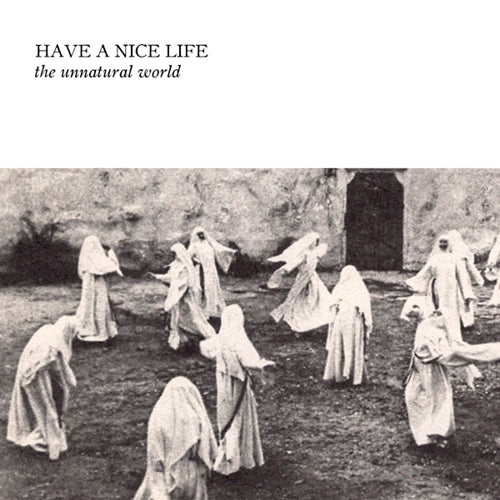 HAVE A NICE LIFE 'THE UNNATURAL WORLD' LP