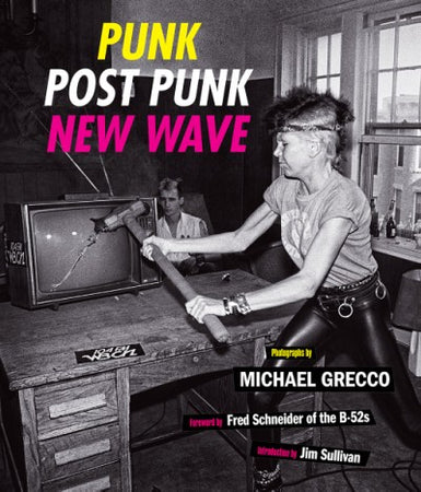 PUNK, POST PUNK, NEW WAVE: ONSTAGE, BACKSTAGE, IN YOUR FACE 1978-1991 BOOK