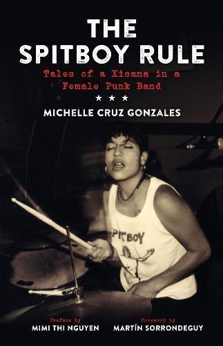 THE SPITBOY RULE: TALES OF XICANA IN A FEMALE PUNK BAND BOOK