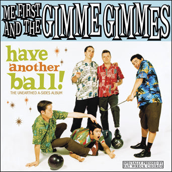 ME FIRST AND THE GIMME GIMMES 'HAVE ANOTHER BALL! THE UNEARTHED A-SIDES ALBUM' LP