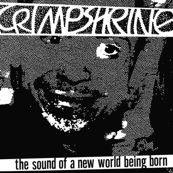 CRIMPSHRINE 'THE SOUND OF A NEW WORLD BEING BORN' LP