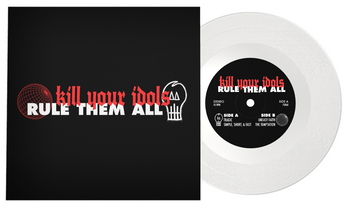 KILL YOUR IDOLS 'RULE THEM ALL' 7" EP (Limited Edition — Only 150 Made, Clear Vinyl)