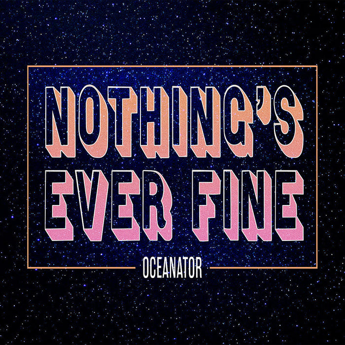 OCEANATOR 'NOTHING'S EVER FINE' LP (Pink Vinyl)