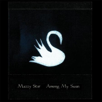 MAZZY STAR 'AMONG MY SWAN' LP