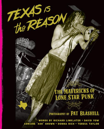 TEXAS IS THE REASON: THE MAVERICKS OF LONE STAR PUNK BOOK