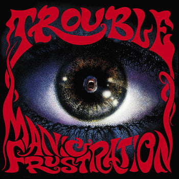 TROUBLE 'MANIC FRUSTRATION (2020 REMASTER)' LP