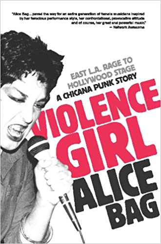 VIOLENCE GIRL: L.A. RAGE TO HOLLYWOOD STAGE, A CHICANA PUNK STORY BOOK