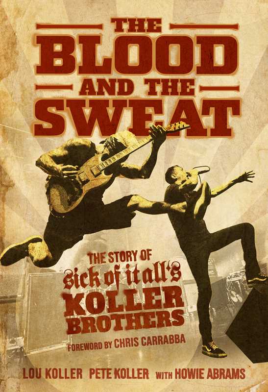 THE BLOOD AND THE SWEAT: THE STORY OF SICK OF IT ALL'S KOLLER BROTHERS BOOK