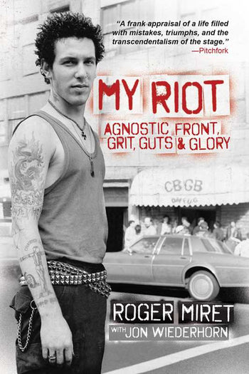ROGER MIRET: MY RIOT AGNOSTIC FRONT, GRIT, GUTS, & GLORY BOOK