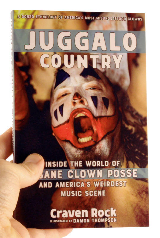 JUGGALO COUNTRY: INSIDE THE WORLD OF INSANE CLOWN POSSE AND AMERICA'S WEIRDEST MUSIC SCENE BOOK