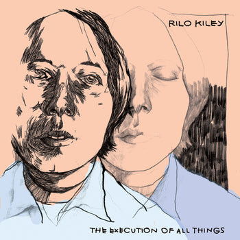 RILO KILEY 'THE EXECUTION OF ALL THINGS' LP