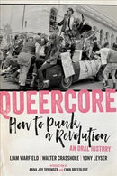 QUEERCORE: HOW TO PUNK A REVOLUTION: AN ORAL HISTORY BOOK