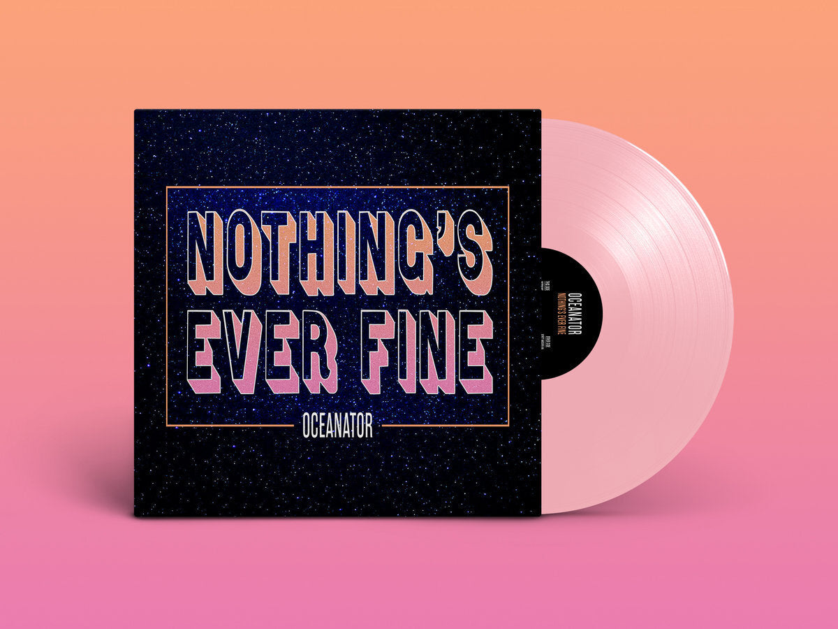 OCEANATOR 'NOTHING'S EVER FINE' LP (Pink Vinyl)