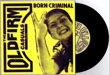 THE OLD FIRM CASUALS 'BORN CRIMINAL' 7" SINGLE