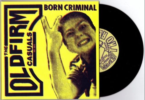 THE OLD FIRM CASUALS 'BORN CRIMINAL' 7" SINGLE